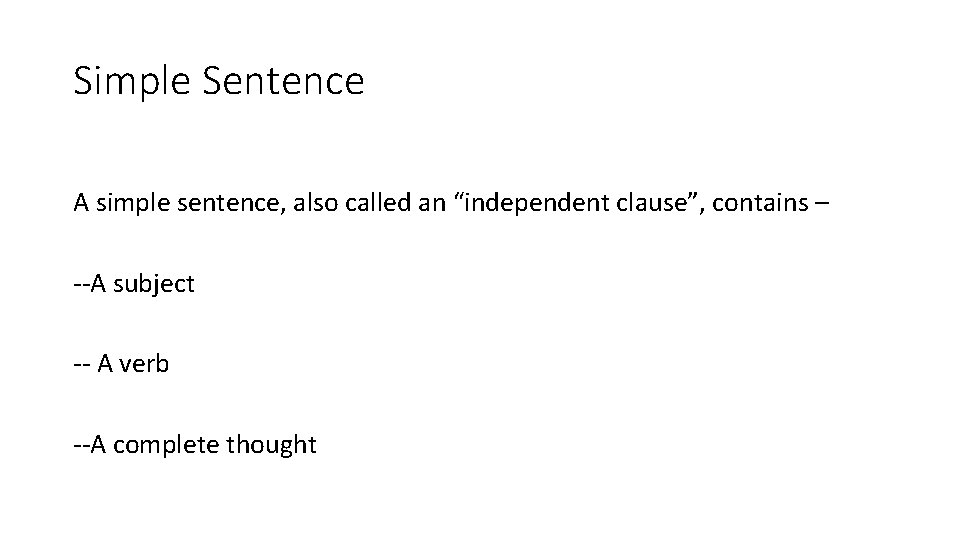 Simple Sentence A simple sentence, also called an “independent clause”, contains – --A subject