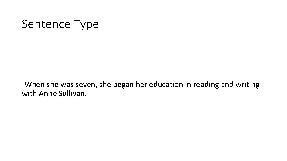 Sentence Type -When she was seven, she began her education in reading and writing
