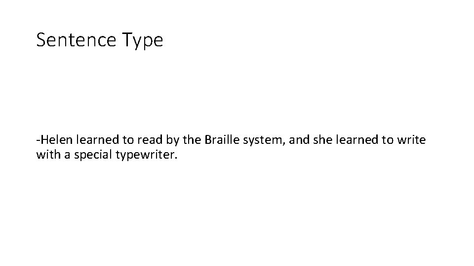 Sentence Type -Helen learned to read by the Braille system, and she learned to