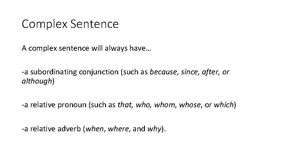 Complex Sentence A complex sentence will always have… -a subordinating conjunction (such as because,