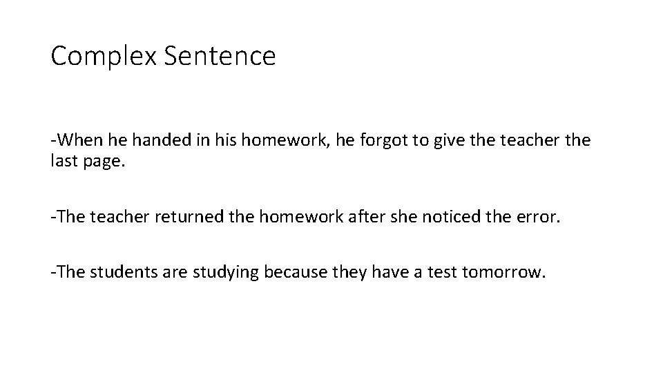 Complex Sentence -When he handed in his homework, he forgot to give the teacher