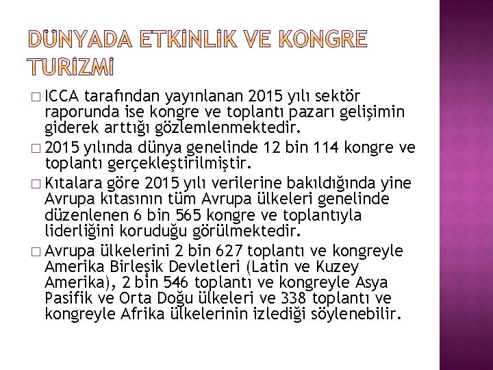 � ICCA tarafından yayınlanan 2015 yılı sektör raporunda ise kongre ve toplantı pazarı gelişimin