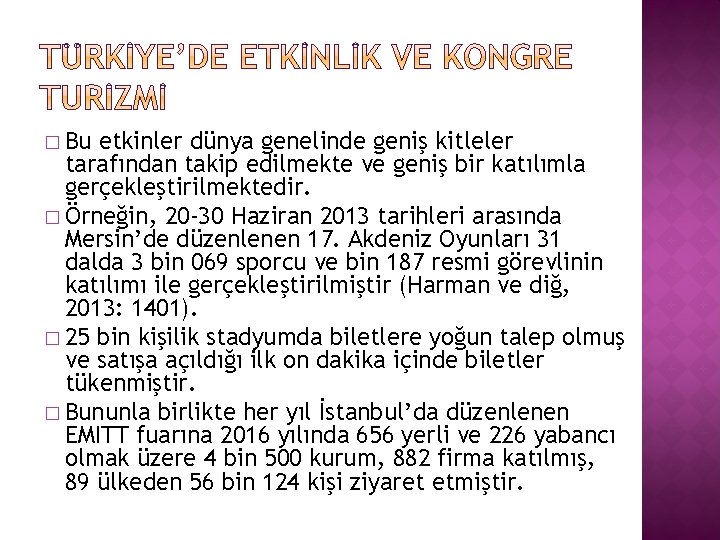 � Bu etkinler dünya genelinde geniş kitleler tarafından takip edilmekte ve geniş bir katılımla