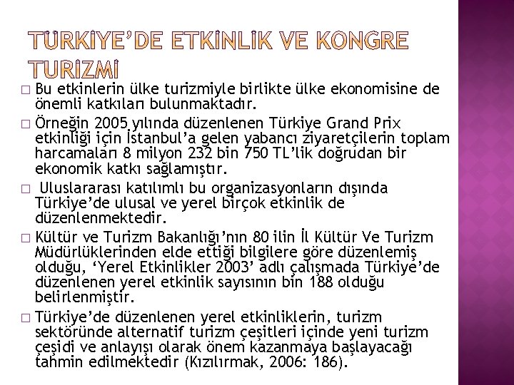 Bu etkinlerin ülke turizmiyle birlikte ülke ekonomisine de önemli katkıları bulunmaktadır. � Örneğin 2005