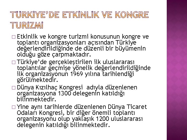 � Etkinlik ve kongre turizmi konusunun kongre ve toplantı organizasyonları açısından Türkiye değerlendirildiğinde de