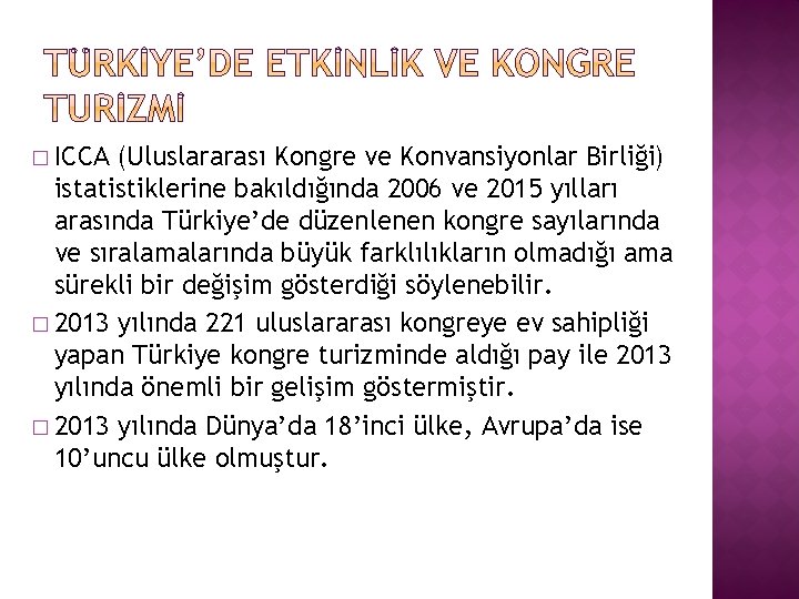 � ICCA (Uluslararası Kongre ve Konvansiyonlar Birliği) istatistiklerine bakıldığında 2006 ve 2015 yılları arasında