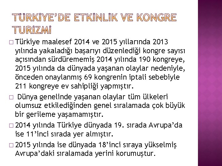� Türkiye maalesef 2014 ve 2015 yıllarında 2013 yılında yakaladığı başarıyı düzenlediği kongre sayısı