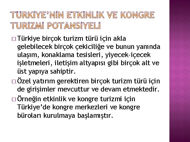 � Türkiye birçok turizm türü için akla gelebilecek birçok çekiciliğe ve bunun yanında ulaşım,