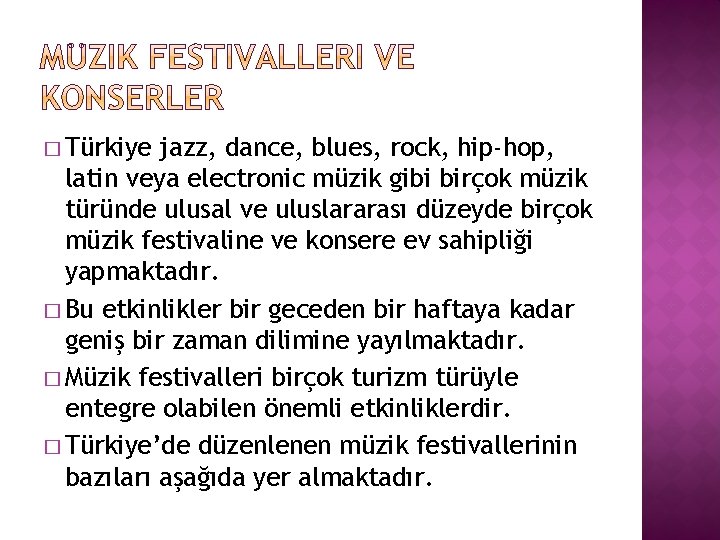 � Türkiye jazz, dance, blues, rock, hip-hop, latin veya electronic müzik gibi birçok müzik