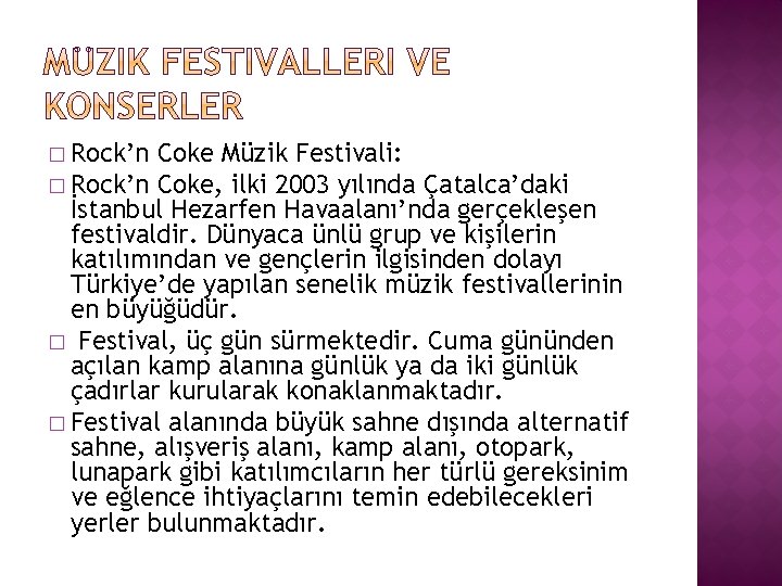 � Rock’n Coke Müzik Festivali: � Rock’n Coke, ilki 2003 yılında Çatalca’daki İstanbul Hezarfen