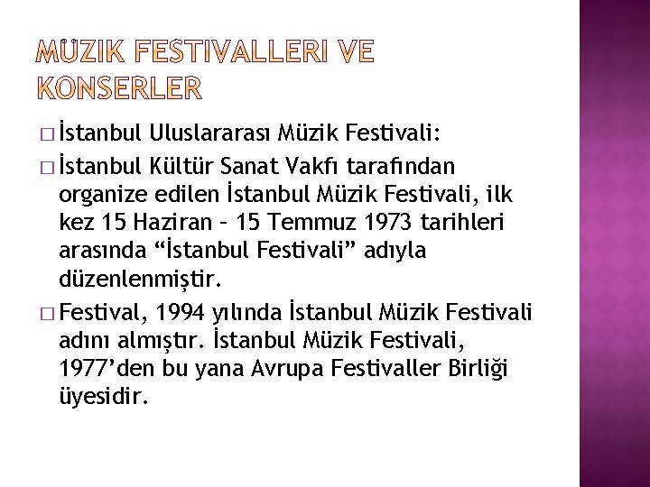 � İstanbul Uluslararası Müzik Festivali: � İstanbul Kültür Sanat Vakfı tarafından organize edilen İstanbul