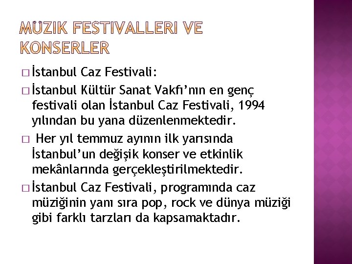 � İstanbul Caz Festivali: � İstanbul Kültür Sanat Vakfı’nın en genç festivali olan İstanbul