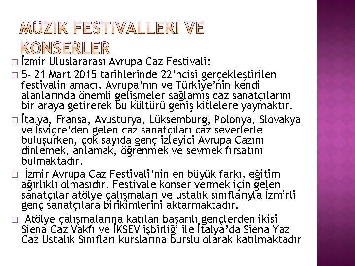 İzmir Uluslararası Avrupa Caz Festivali: � 5 - 21 Mart 2015 tarihlerinde 22’ncisi gerçekleştirilen