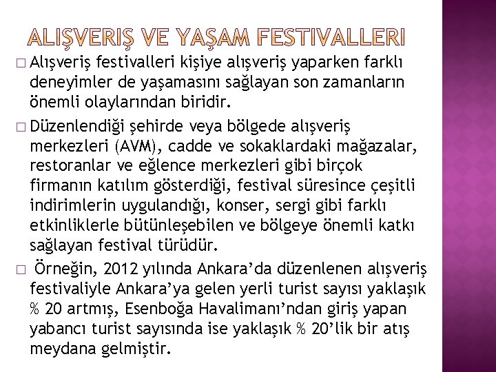 � Alışveriş festivalleri kişiye alışveriş yaparken farklı deneyimler de yaşamasını sağlayan son zamanların önemli