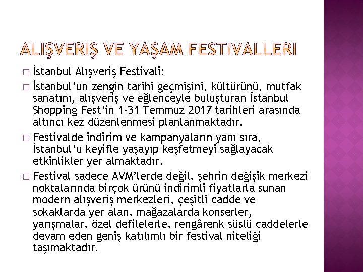 İstanbul Alışveriş Festivali: � İstanbul’un zengin tarihi geçmişini, kültürünü, mutfak sanatını, alışveriş ve eğlenceyle