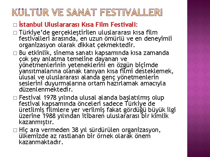 İstanbul Uluslararası Kısa Film Festivali: � Türkiye’de gerçekleştirilen uluslararası kısa film festivalleri arasında, en