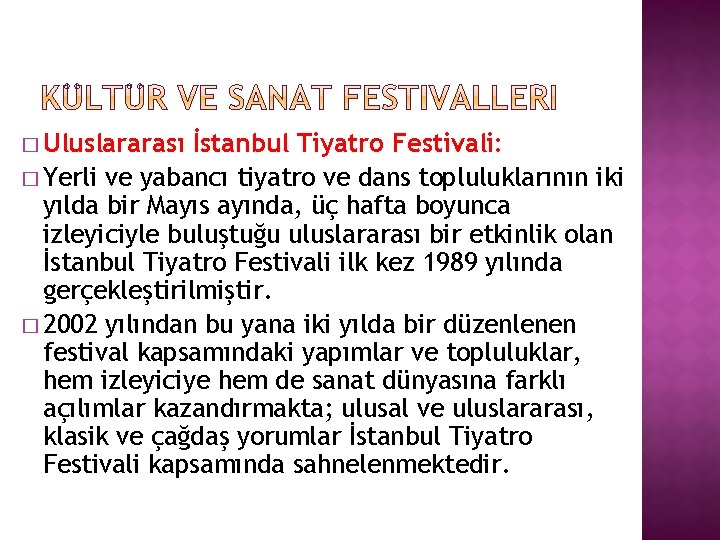 � Uluslararası İstanbul Tiyatro Festivali: � Yerli ve yabancı tiyatro ve dans topluluklarının iki