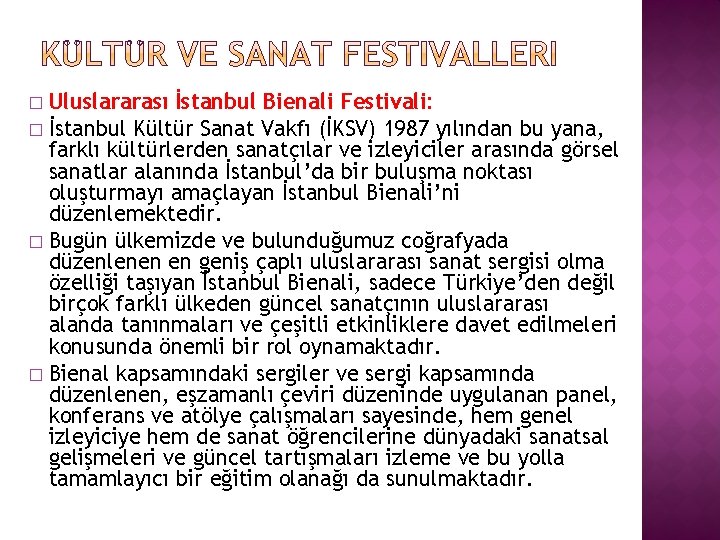 Uluslararası İstanbul Bienali Festivali: � İstanbul Kültür Sanat Vakfı (İKSV) 1987 yılından bu yana,