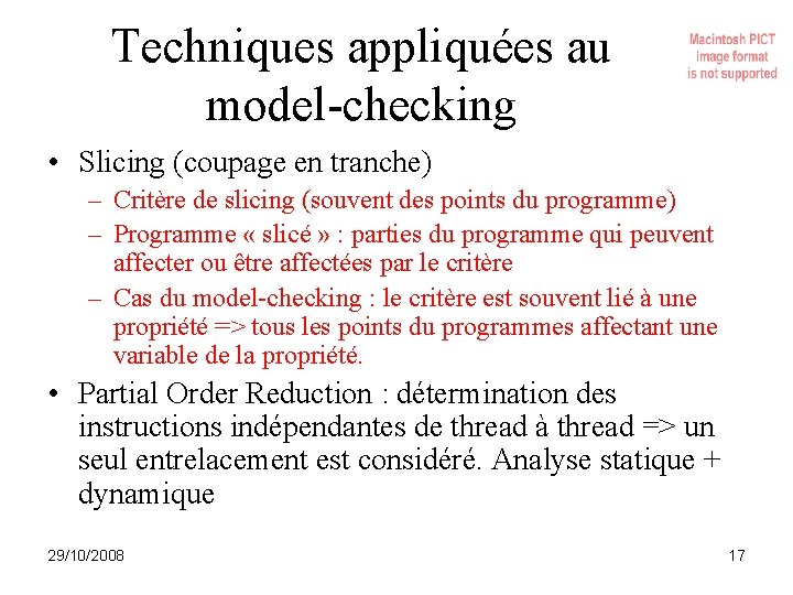 Techniques appliquées au model-checking • Slicing (coupage en tranche) – Critère de slicing (souvent