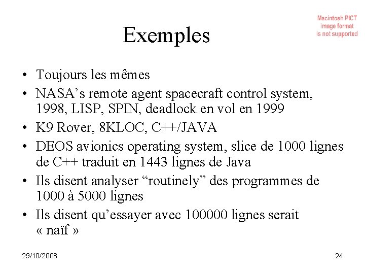 Exemples • Toujours les mêmes • NASA’s remote agent spacecraft control system, 1998, LISP,