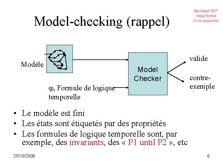 Model-checking (rappel) valide Modèle Model Checker , Formule de logique temporelle contreexemple • Le