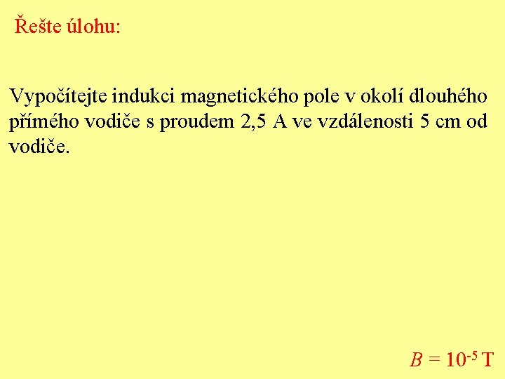 Řešte úlohu: Vypočítejte indukci magnetického pole v okolí dlouhého přímého vodiče s proudem 2,