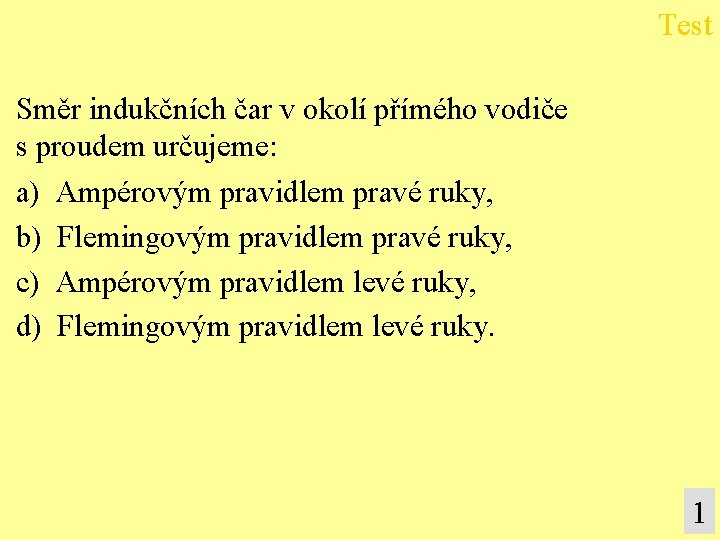 Test Směr indukčních čar v okolí přímého vodiče s proudem určujeme: a) Ampérovým pravidlem