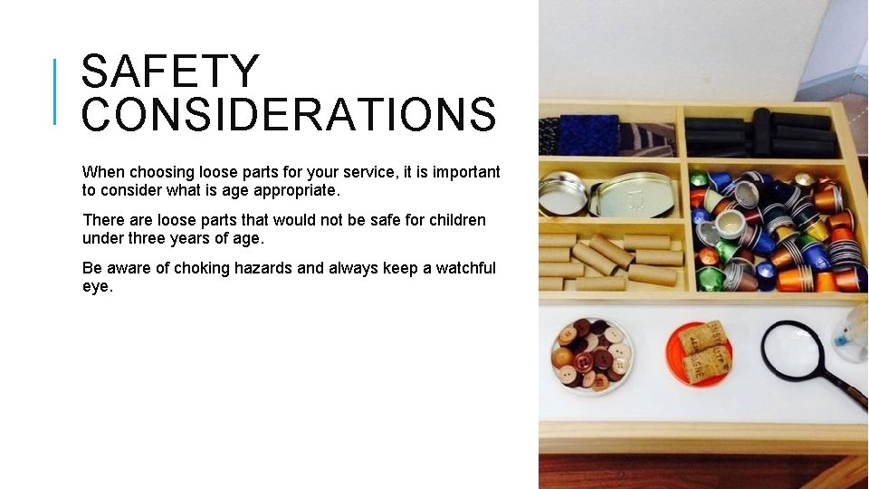 SAFETY CONSIDERATIONS When choosing loose parts for your service, it is important to consider SAFETY CONSIDERATIONS When choosing loose parts for your service, it is important to consider