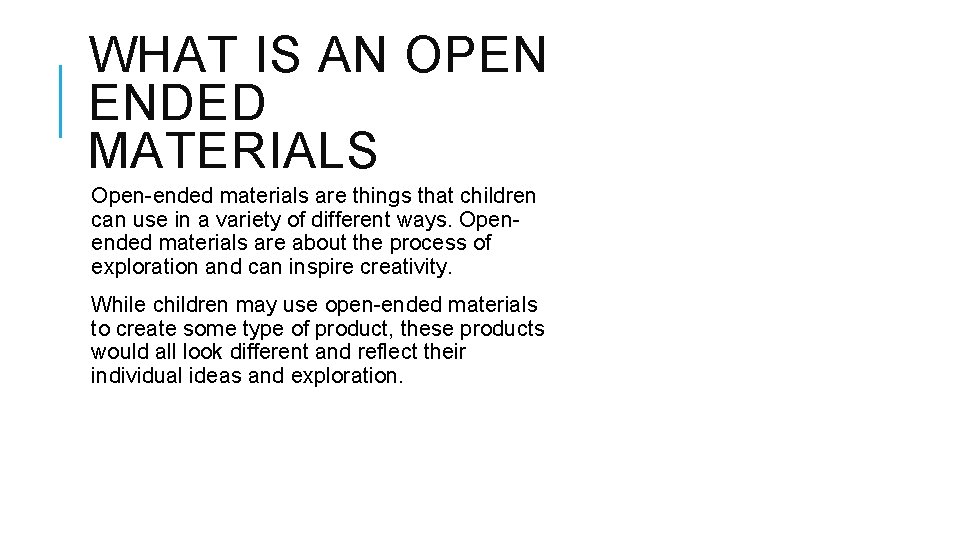WHAT IS AN OPEN ENDED MATERIALS Open-ended materials are things that children can use WHAT IS AN OPEN ENDED MATERIALS Open-ended materials are things that children can use