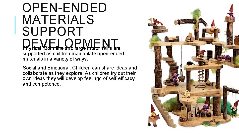 OPEN-ENDED MATERIALS SUPPORT DEVELOPMENT Physical: Both fine and large motor skills are supported as OPEN-ENDED MATERIALS SUPPORT DEVELOPMENT Physical: Both fine and large motor skills are supported as