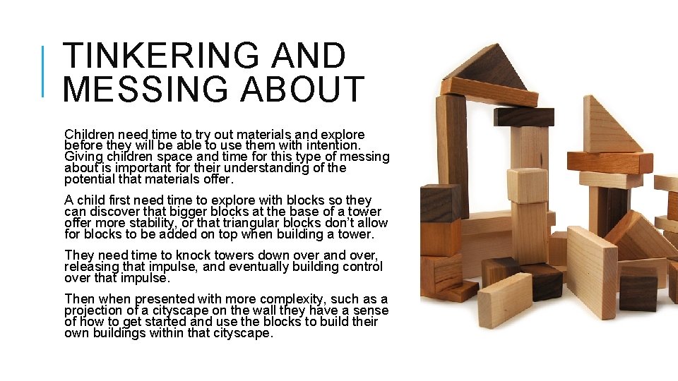 TINKERING AND MESSING ABOUT Children need time to try out materials and explore before TINKERING AND MESSING ABOUT Children need time to try out materials and explore before