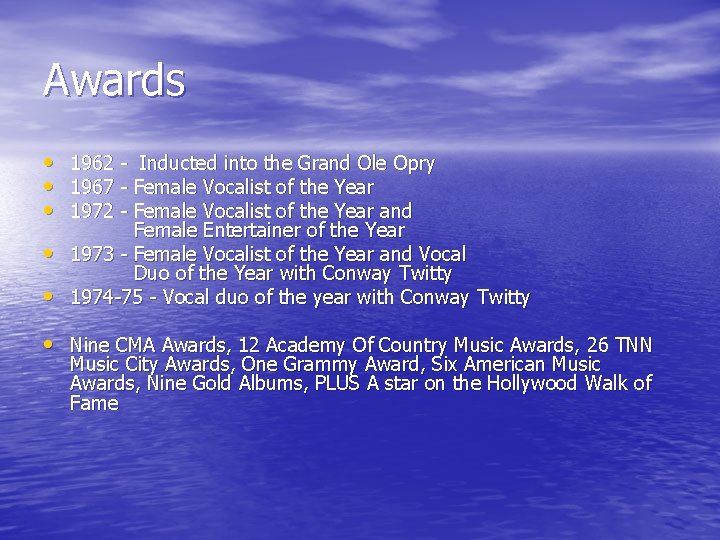 Awards • 1962 - Inducted into the Grand Ole Opry • 1967 - Female Awards • 1962 - Inducted into the Grand Ole Opry • 1967 - Female