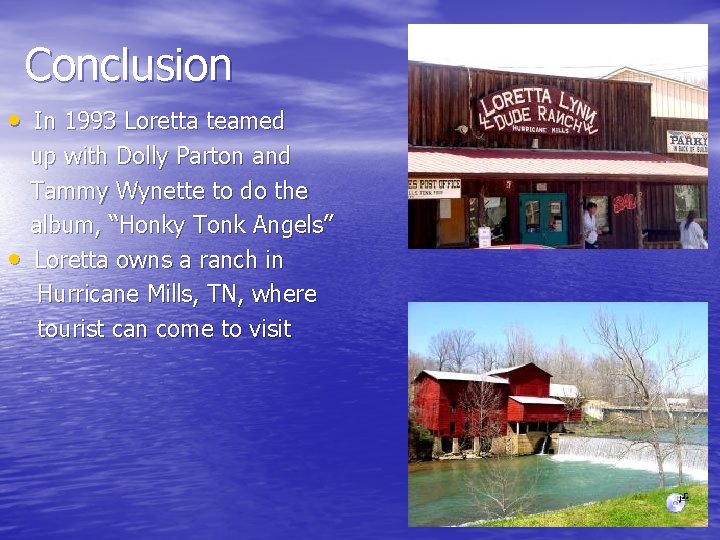 Conclusion • In 1993 Loretta teamed • up with Dolly Parton and Tammy Wynette Conclusion • In 1993 Loretta teamed • up with Dolly Parton and Tammy Wynette
