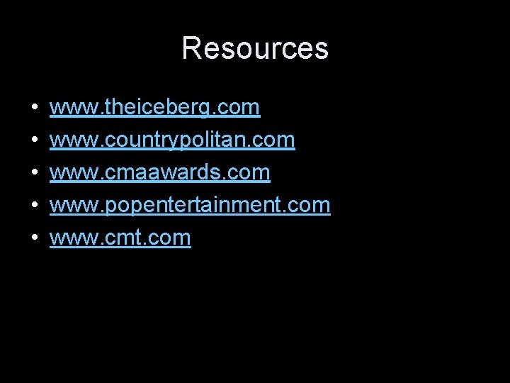 Resources • • • www. theiceberg. com www. countrypolitan. com www. cmaawards. com www. Resources • • • www. theiceberg. com www. countrypolitan. com www. cmaawards. com www.