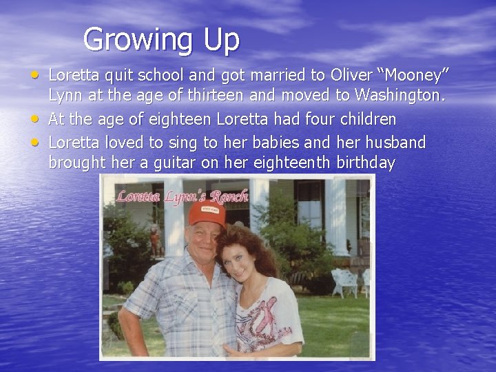 Growing Up • Loretta quit school and got married to Oliver “Mooney” • • Growing Up • Loretta quit school and got married to Oliver “Mooney” • •