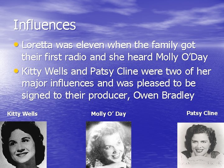 Influences • Loretta was eleven when the family got their first radio and she Influences • Loretta was eleven when the family got their first radio and she