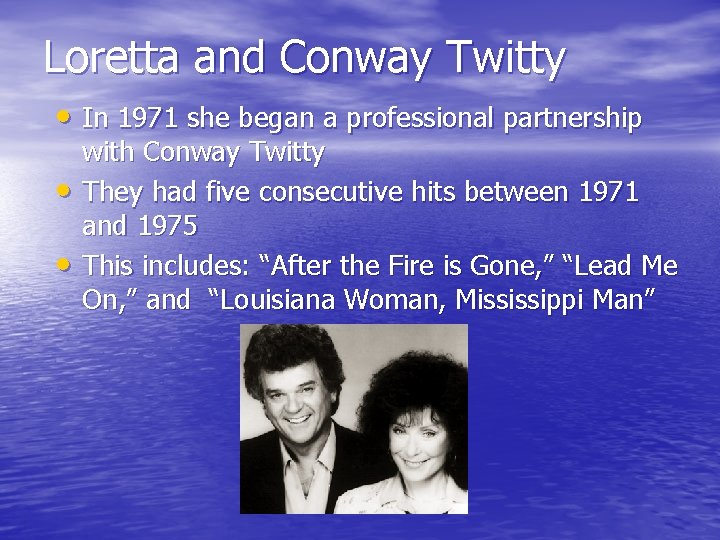 Loretta and Conway Twitty • In 1971 she began a professional partnership • • Loretta and Conway Twitty • In 1971 she began a professional partnership • •