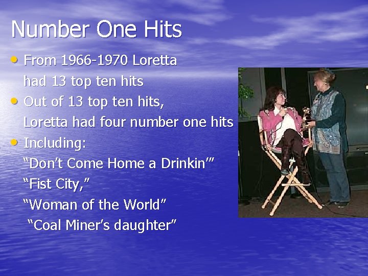 Number One Hits • From 1966 -1970 Loretta • • had 13 top ten Number One Hits • From 1966 -1970 Loretta • • had 13 top ten