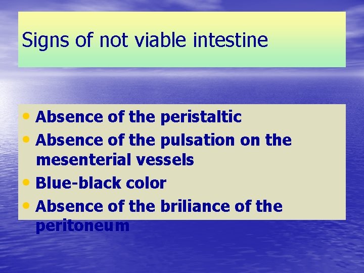 Signs of not viable intestine • Absence of the peristaltic • Absence of the