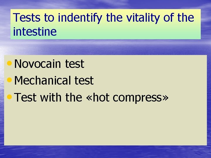 Tests to indentify the vitality of the intestine • Novocain test • Mechanical test