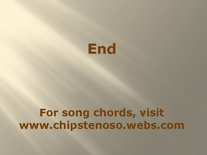 End For song chords, visit www. chipstenoso. webs. com 