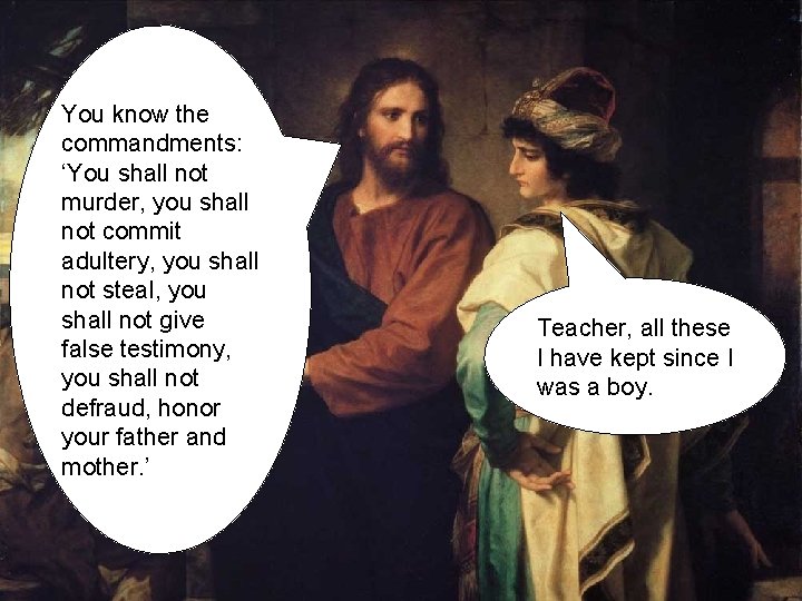 You know the commandments: ‘You shall not murder, you shall not commit adultery, you You know the commandments: ‘You shall not murder, you shall not commit adultery, you