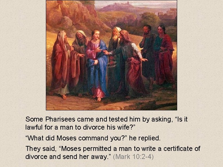 Some Pharisees came and tested him by asking, “Is it lawful for a man Some Pharisees came and tested him by asking, “Is it lawful for a man