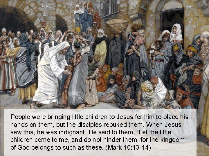 People were bringing little children to Jesus for him to place his hands on People were bringing little children to Jesus for him to place his hands on