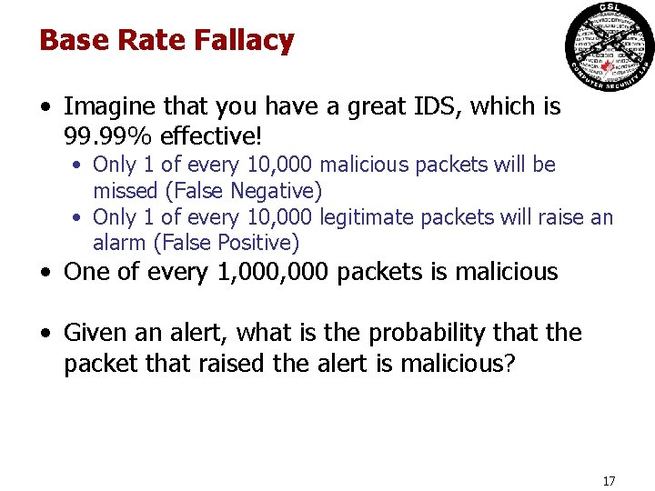 Base Rate Fallacy • Imagine that you have a great IDS, which is 99. Base Rate Fallacy • Imagine that you have a great IDS, which is 99.