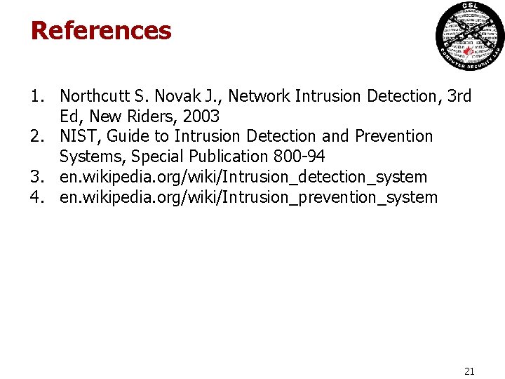 References 1. Northcutt S. Novak J. , Network Intrusion Detection, 3 rd Ed, New References 1. Northcutt S. Novak J. , Network Intrusion Detection, 3 rd Ed, New