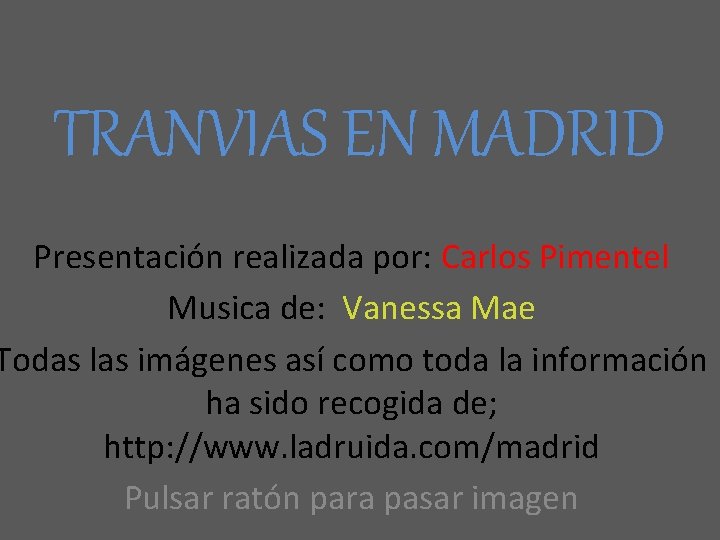 TRANVIAS EN MADRID Presentación realizada por: Carlos Pimentel Musica de: Vanessa Mae Todas las