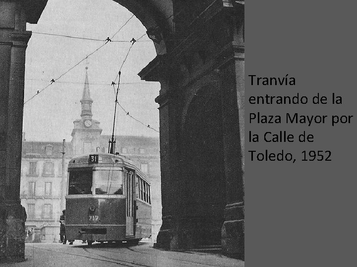  • Tranvía entrando de la Plaza Mayor por la Calle de Toledo, 1952