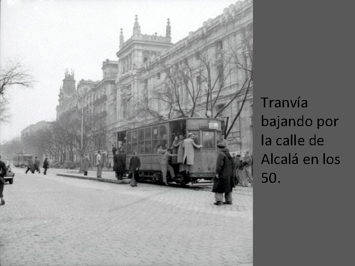  • Tranvía bajando por la calle de Alcalá en los 50. 