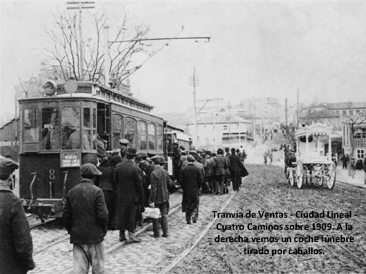 Tranvía de Ventas - Ciudad Lineal Cuatro Caminos sobre 1909. A la derecha vemos